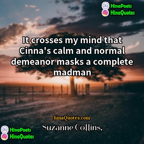 Suzanne Collins Quotes | It crosses my mind that Cinna's calm